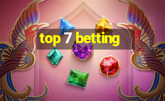 top 7 betting