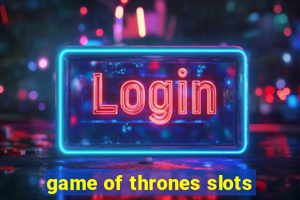 game of thrones slots