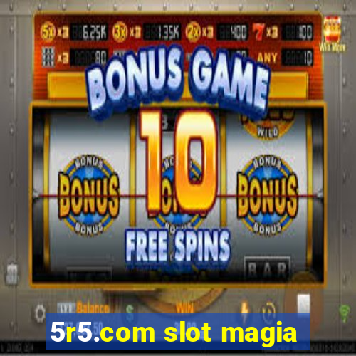 5r5.com slot magia