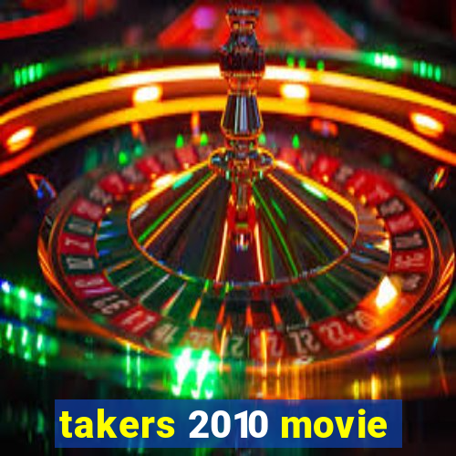 takers 2010 movie