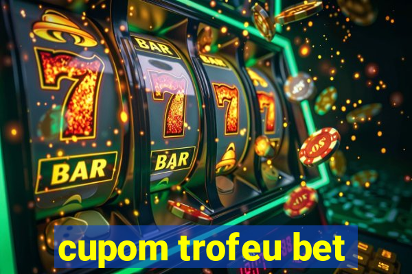 cupom trofeu bet