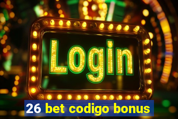 26 bet codigo bonus