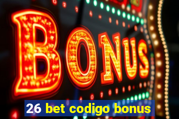 26 bet codigo bonus