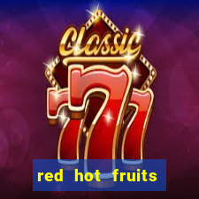 red hot fruits slot free play