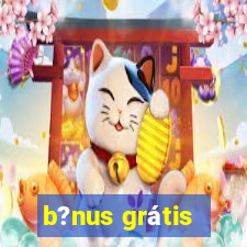 b?nus grátis