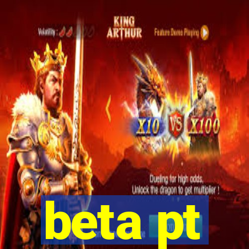 beta pt