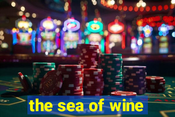 the sea of wine