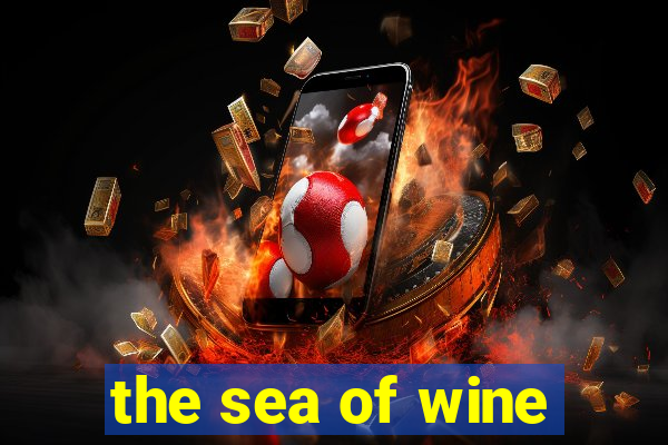 the sea of wine