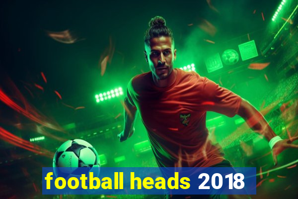 football heads 2018