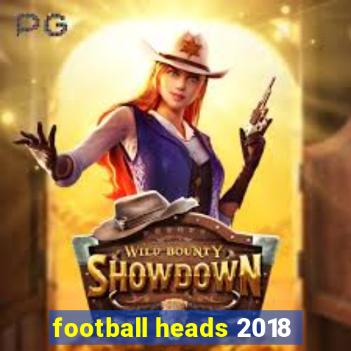 football heads 2018