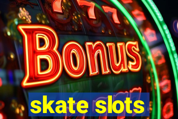 skate slots