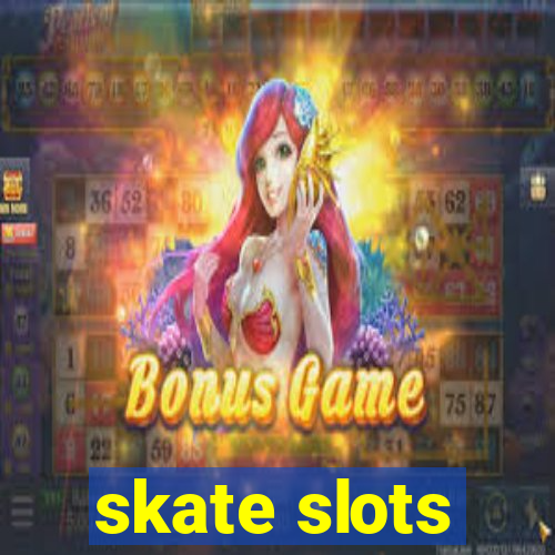 skate slots