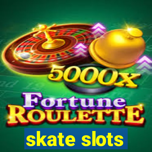 skate slots