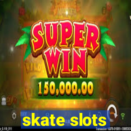 skate slots