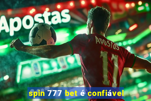 spin 777 bet é confiável