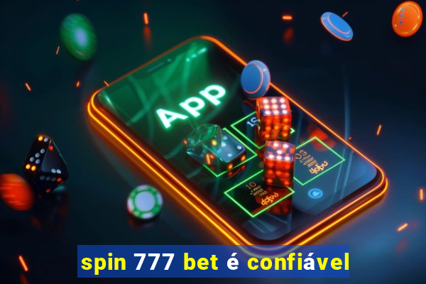 spin 777 bet é confiável