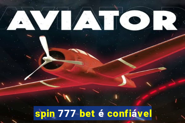 spin 777 bet é confiável