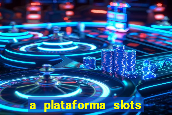 a plataforma slots 777 paga mesmo