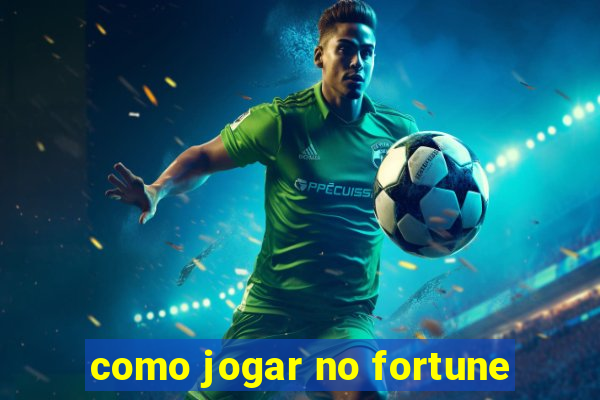 como jogar no fortune