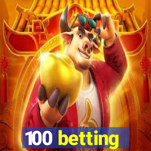 100 betting