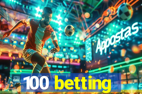 100 betting