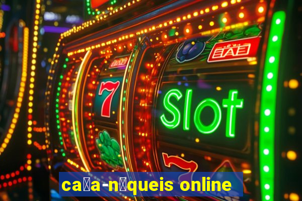 ca莽a-n铆queis online