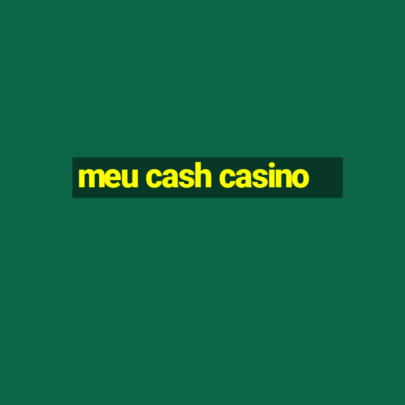 meu cash casino