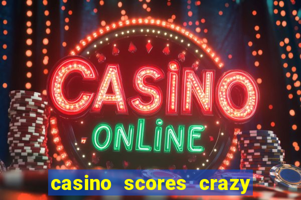 casino scores crazy time a