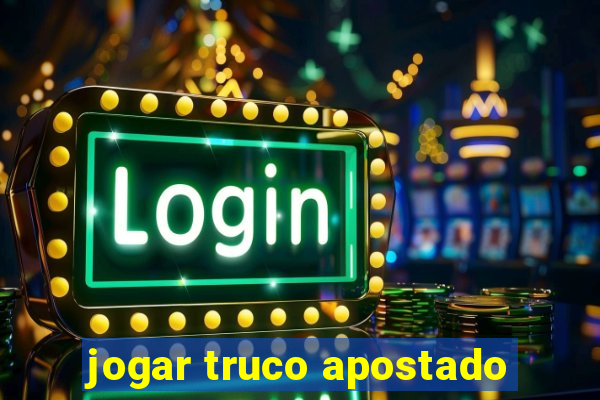 jogar truco apostado