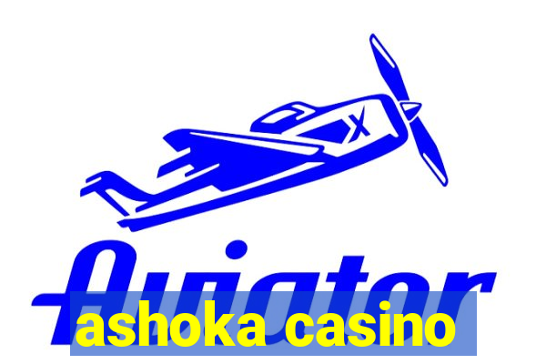 ashoka casino