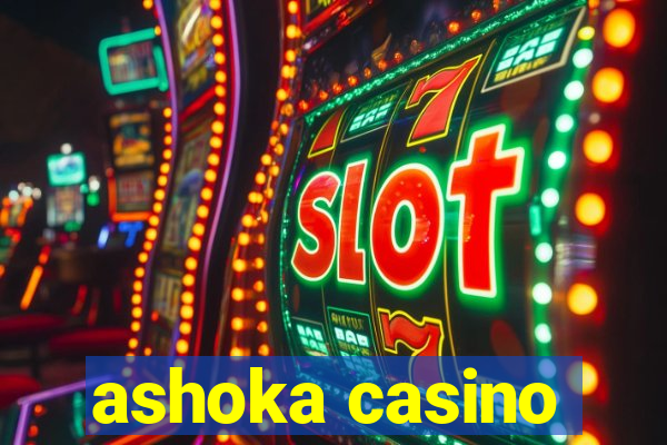 ashoka casino