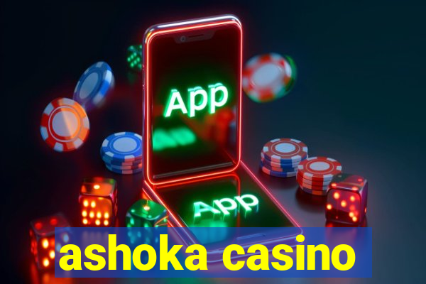 ashoka casino