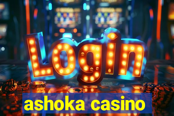 ashoka casino