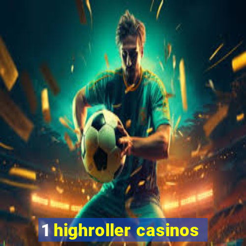 1 highroller casinos