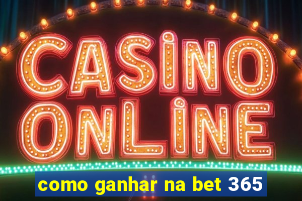 como ganhar na bet 365