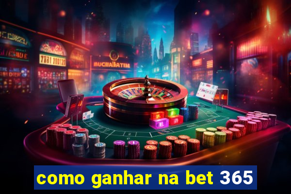 como ganhar na bet 365