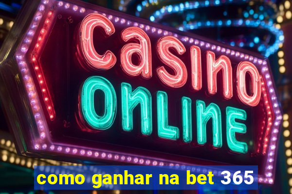 como ganhar na bet 365