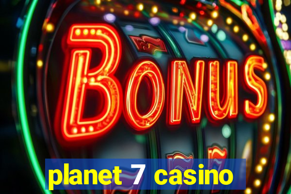 planet 7 casino