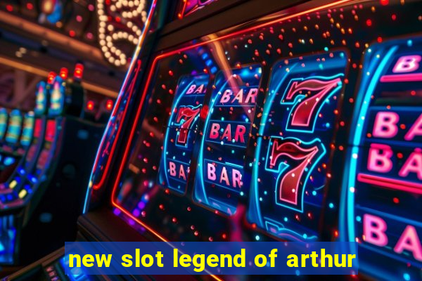 new slot legend of arthur