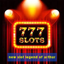 new slot legend of arthur