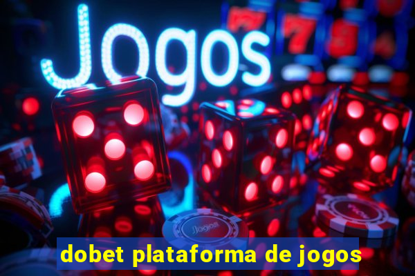 dobet plataforma de jogos