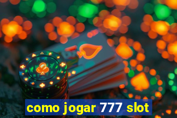 como jogar 777 slot