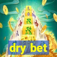 dry bet