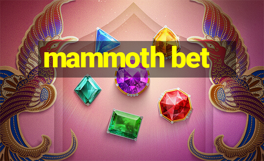 mammoth bet