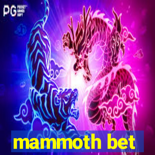 mammoth bet