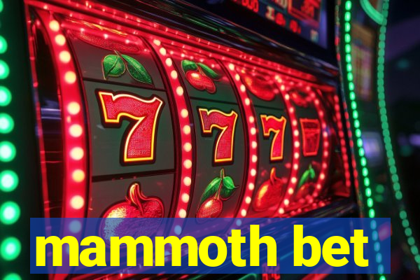 mammoth bet