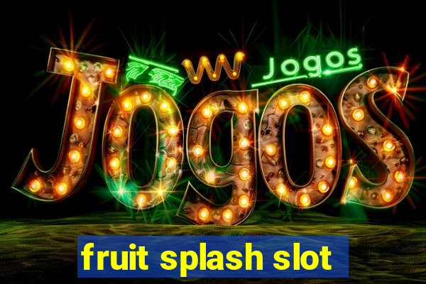 fruit splash slot