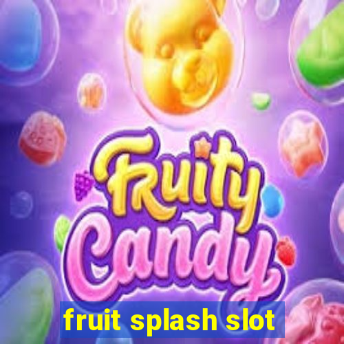 fruit splash slot