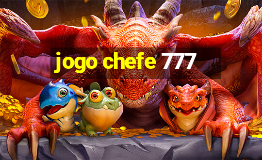 jogo chefe 777