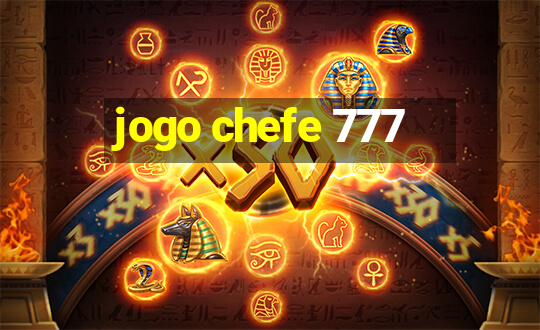 jogo chefe 777